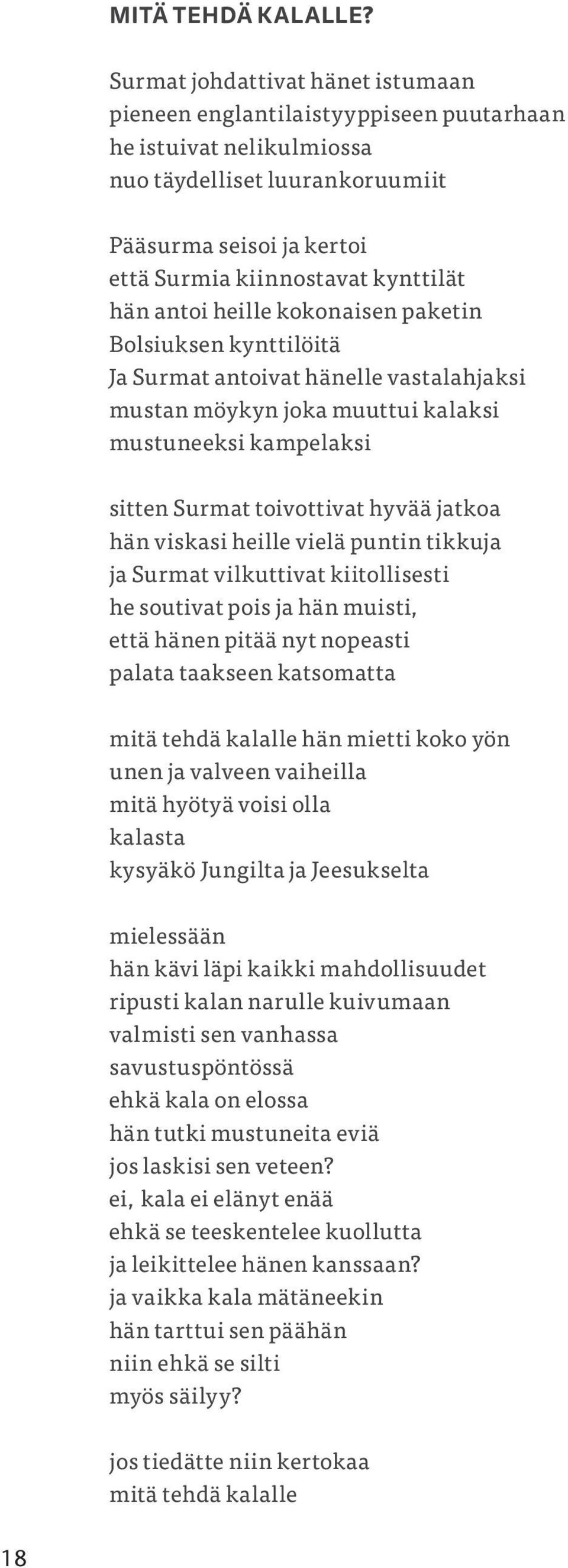 antoi heille kokonaisen paketin Bolsiuksen kynttilöitä Ja Surmat antoivat hänelle vastalahjaksi mustan möykyn joka muuttui kalaksi mustuneeksi kampelaksi sitten Surmat toivottivat hyvää jatkoa hän