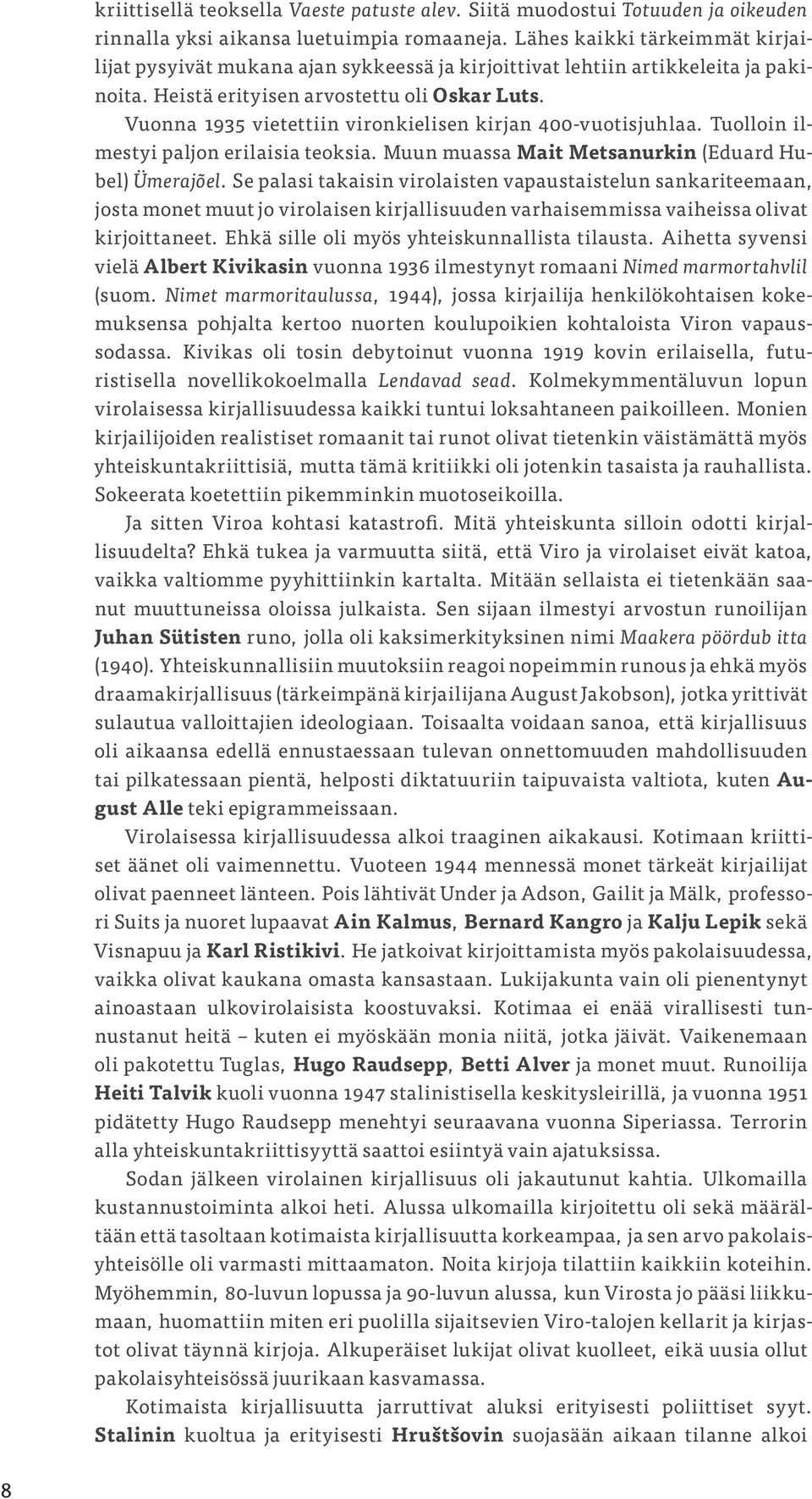 Vuonna 1935 vietettiin vironkielisen kirjan 400-vuotisjuhlaa. Tuolloin ilmestyi paljon erilaisia teoksia. Muun muassa Mait Metsanurkin (Eduard Hubel) Ümerajõel.