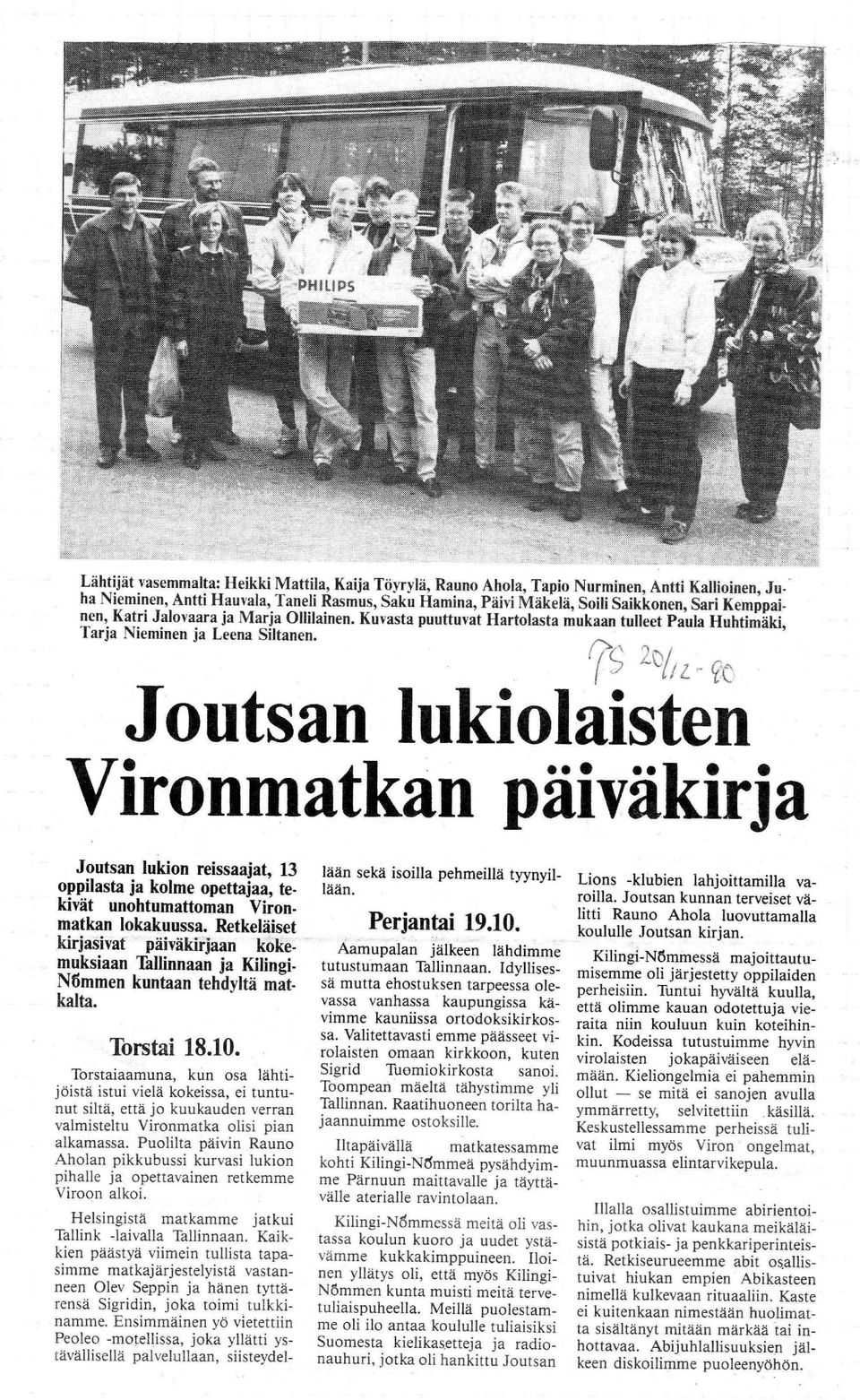 tt L-_ Joutsan lukiolaisten Vironmatkan paivakirja Joutsan lukion reissaajat, 13 oppilasta ja kolme opettajaa, tekivat unohtumattoman Vironmatkan lokakuussa.