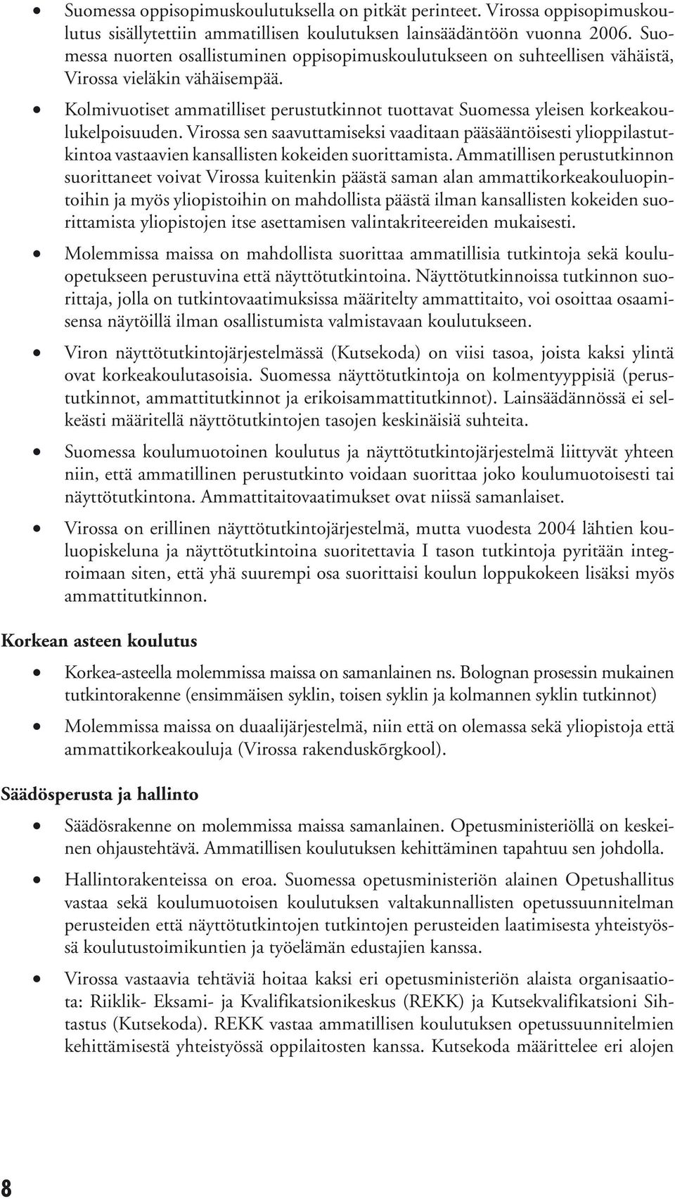 Kolmivuotiset ammatilliset perustutkinnot tuottavat Suomessa yleisen korkeakoulukelpoisuuden.