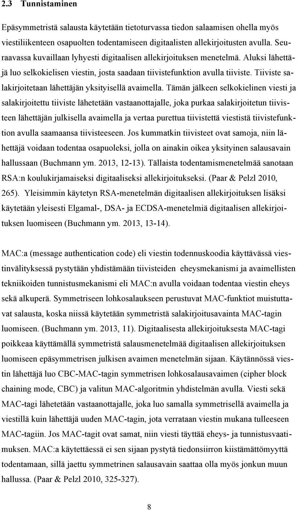 Tiiviste salakirjoitetaan lähettäjän yksityisellä avaimella.