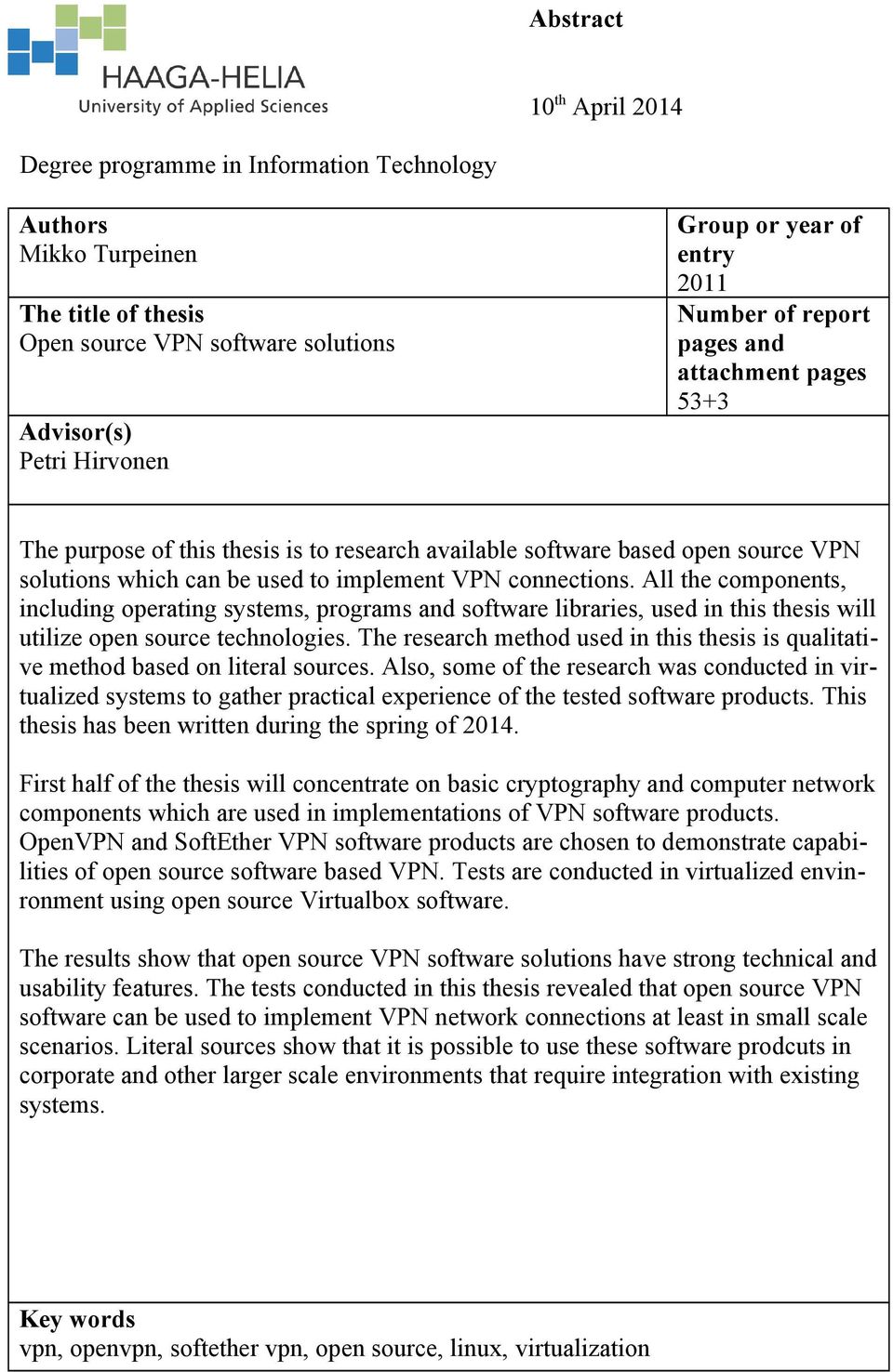 All the components, including operating systems, programs and software libraries, used in this thesis will utilize open source technologies.