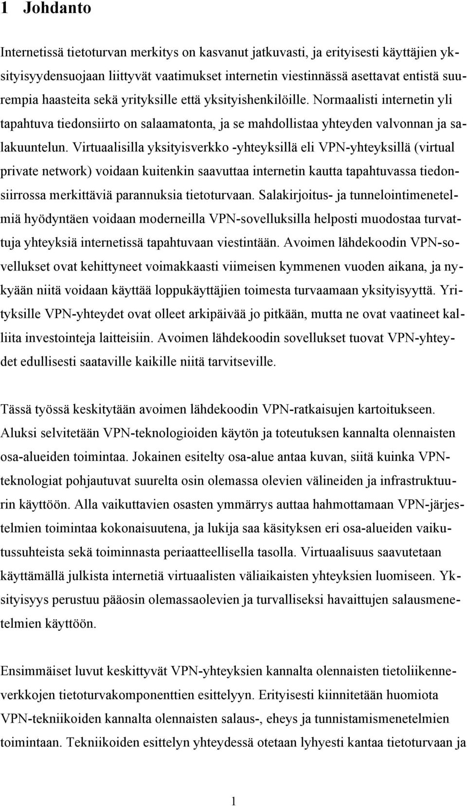 Virtuaalisilla yksityisverkko -yhteyksillä eli VPN-yhteyksillä (virtual private network) voidaan kuitenkin saavuttaa internetin kautta tapahtuvassa tiedonsiirrossa merkittäviä parannuksia