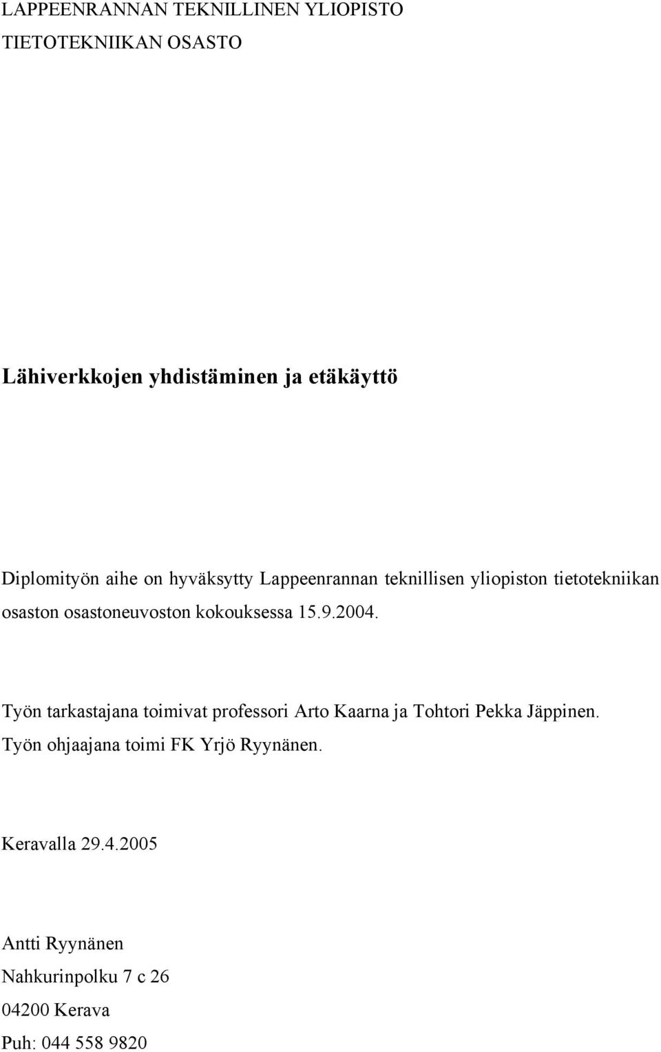 kokouksessa 15.9.2004. Työn tarkastajana toimivat professori Arto Kaarna ja Tohtori Pekka Jäppinen.