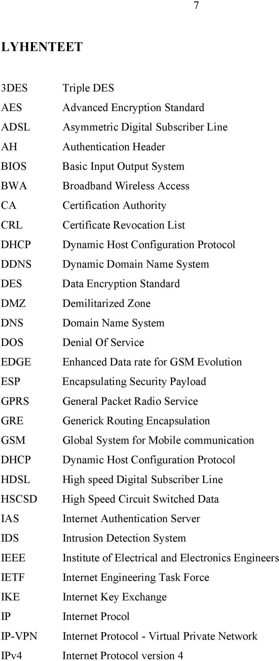 System DOS Denial Of Service EDGE Enhanced Data rate for GSM Evolution ESP Encapsulating Security Payload GPRS General Packet Radio Service GRE Generick Routing Encapsulation GSM Global System for