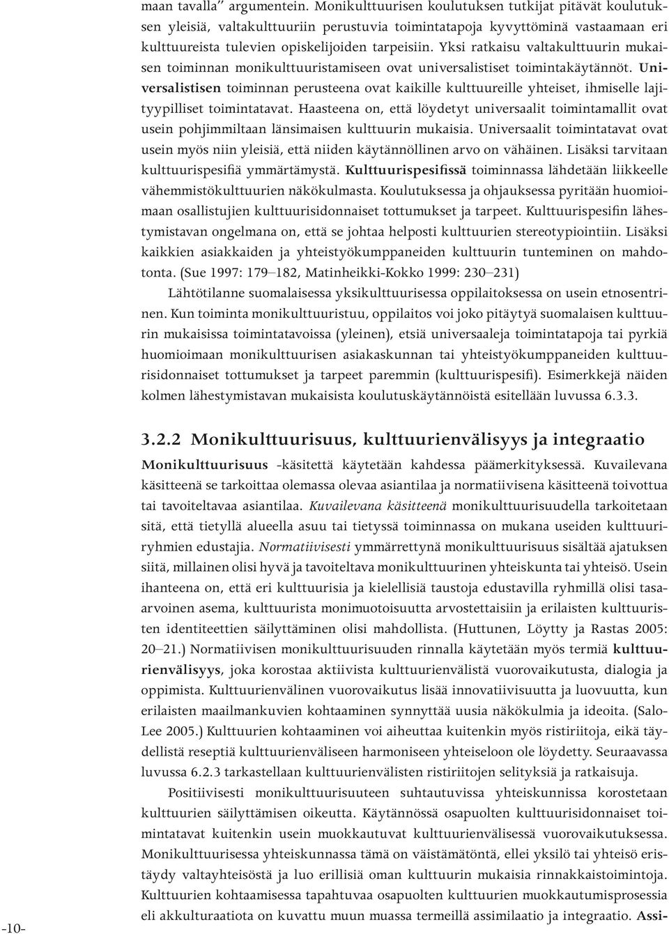 Yksi ratkaisu valtakulttuurin mukaisen toiminnan monikulttuuristamiseen ovat universalistiset toimintakäytännöt.