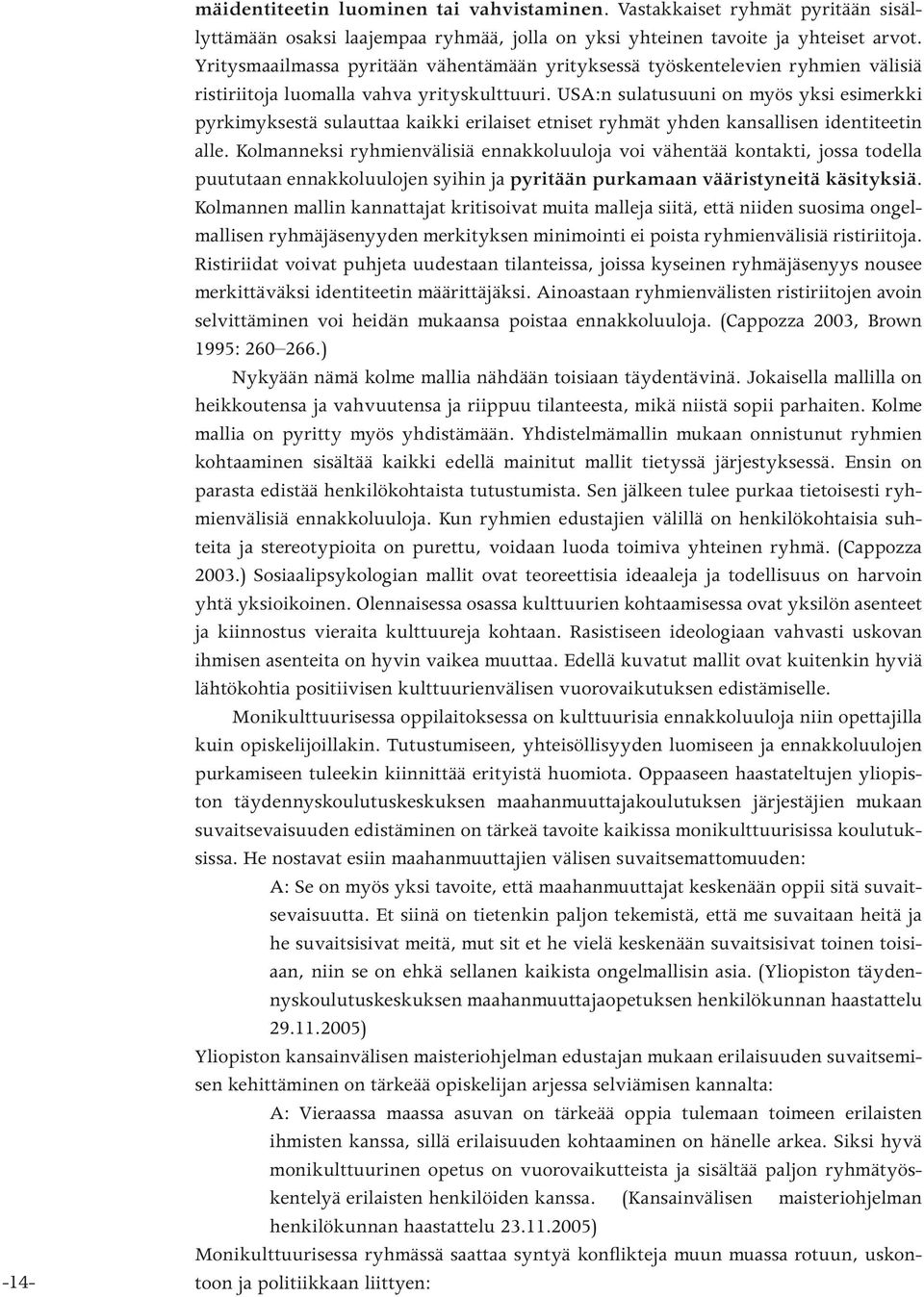 USA:n sulatusuuni on myös yksi esimerkki pyrkimyksestä sulauttaa kaikki erilaiset etniset ryhmät yhden kansallisen identiteetin alle.