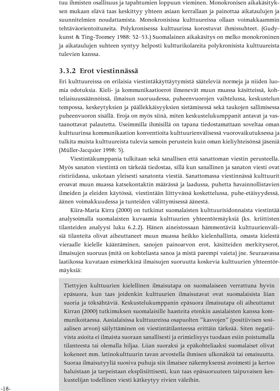 ) Suomalainen aikakäsitys on melko monokroninen ja aikataulujen suhteen syntyy helposti kultturikolareita polykronisista kulttuureista tulevien kanssa. 3.