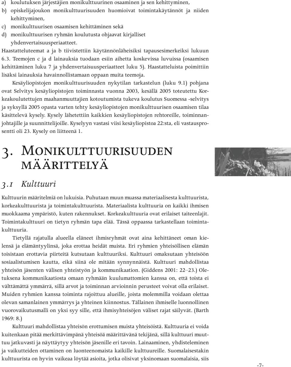 Teemojen c ja d lainauksia tuodaan esiin aihetta koskevissa luvuissa (osaamisen kehittäminen luku 7 ja yhdenvertaisuusperiaatteet luku 5).