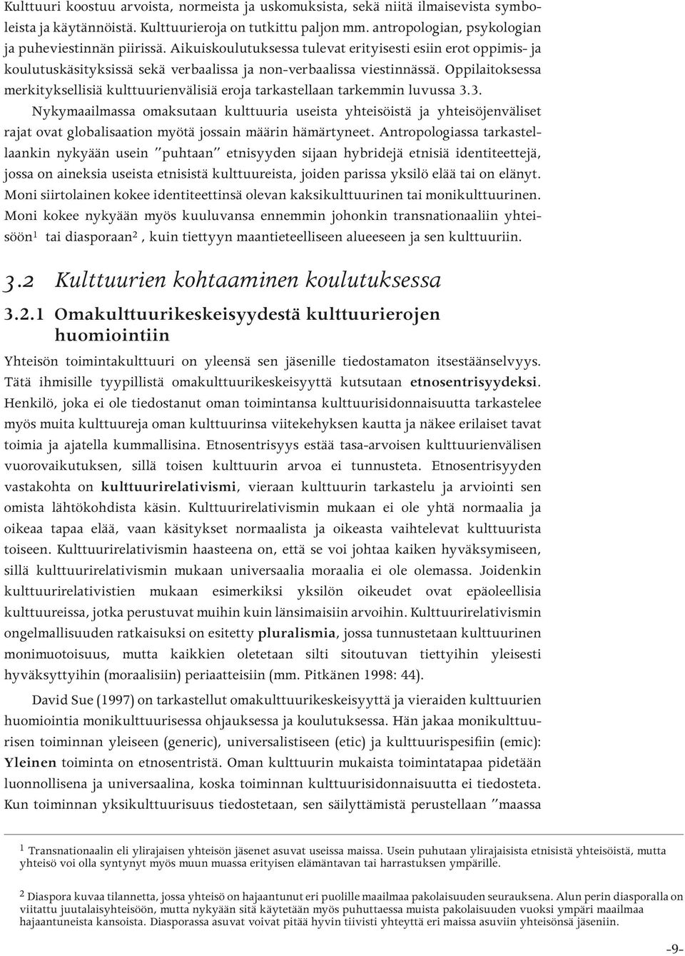 Oppilaitoksessa merkityksellisiä kulttuurienvälisiä eroja tarkastellaan tarkemmin luvussa 3.