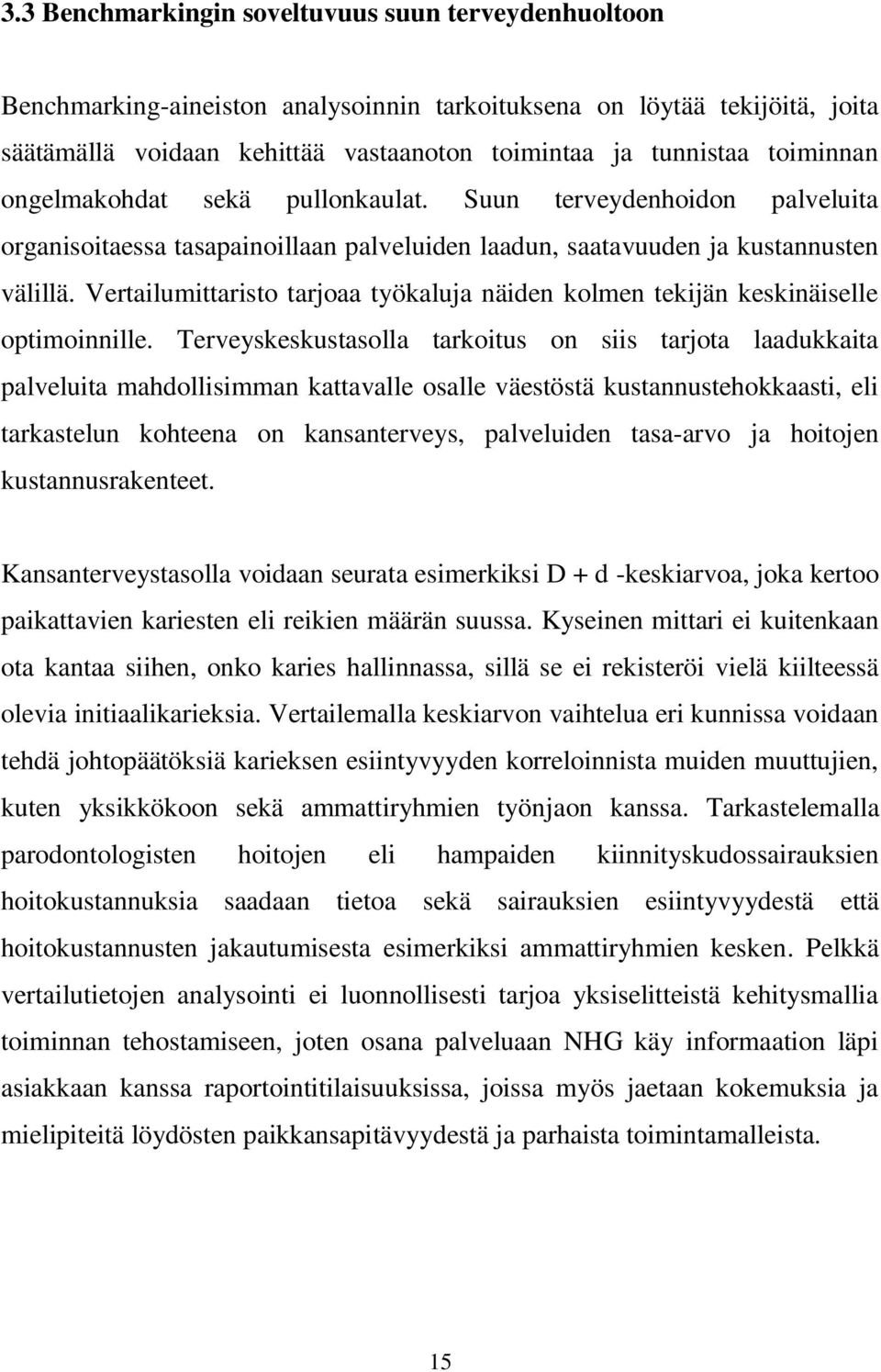 Vertailumittaristo tarjoaa työkaluja näiden kolmen tekijän keskinäiselle optimoinnille.