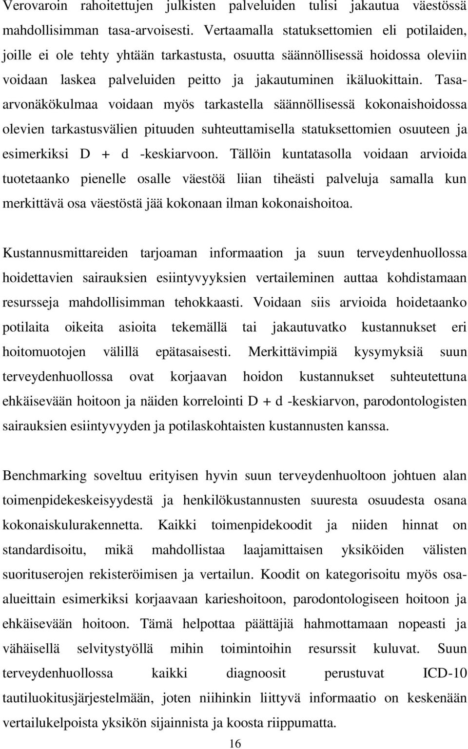 Tasaarvonäkökulmaa voidaan myös tarkastella säännöllisessä kokonaishoidossa olevien tarkastusvälien pituuden suhteuttamisella statuksettomien osuuteen ja esimerkiksi D + d -keskiarvoon.