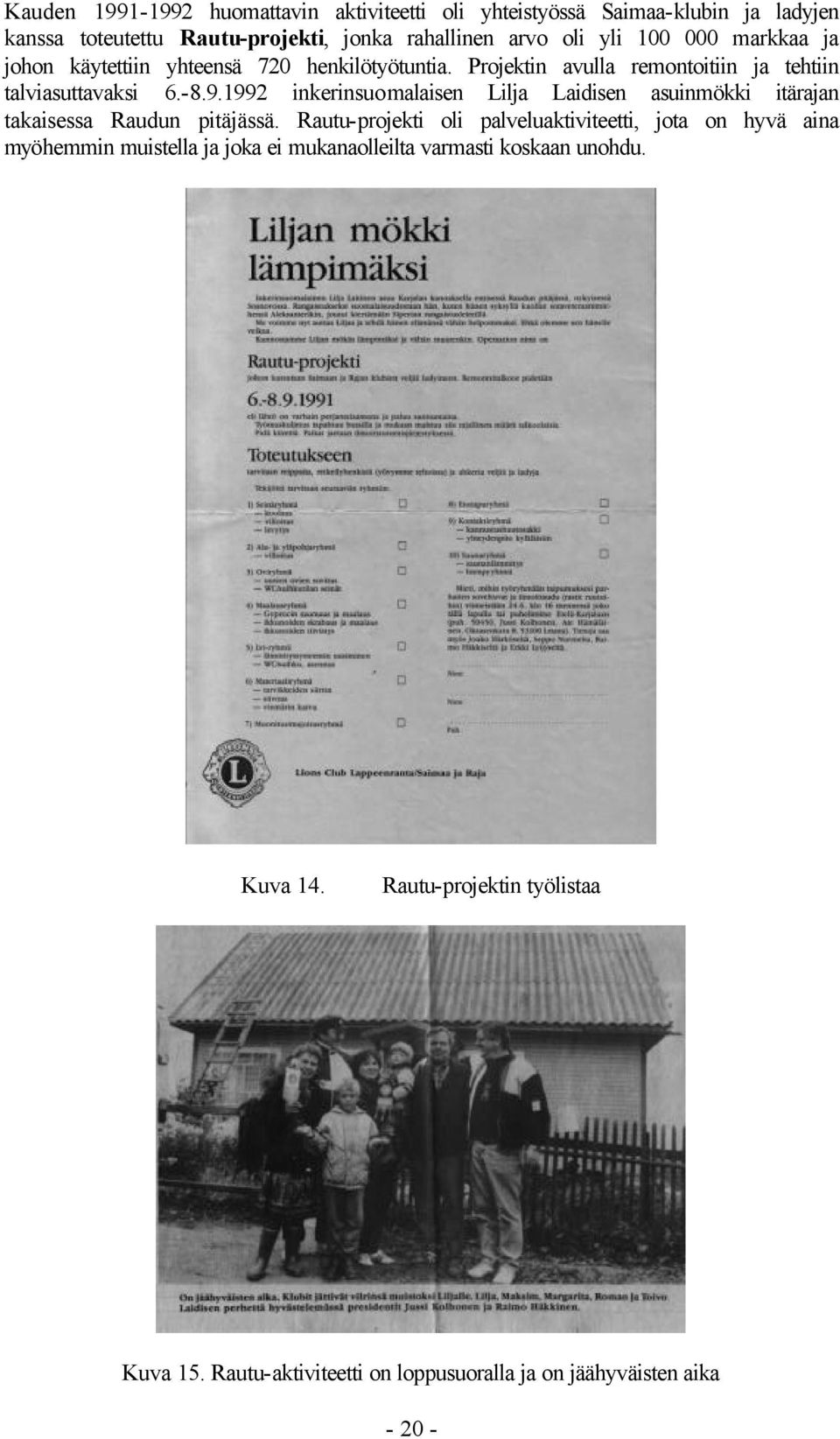 1992 inkerinsuomalaisen Lilja Laidisen asuinmökki itärajan takaisessa Raudun pitäjässä.