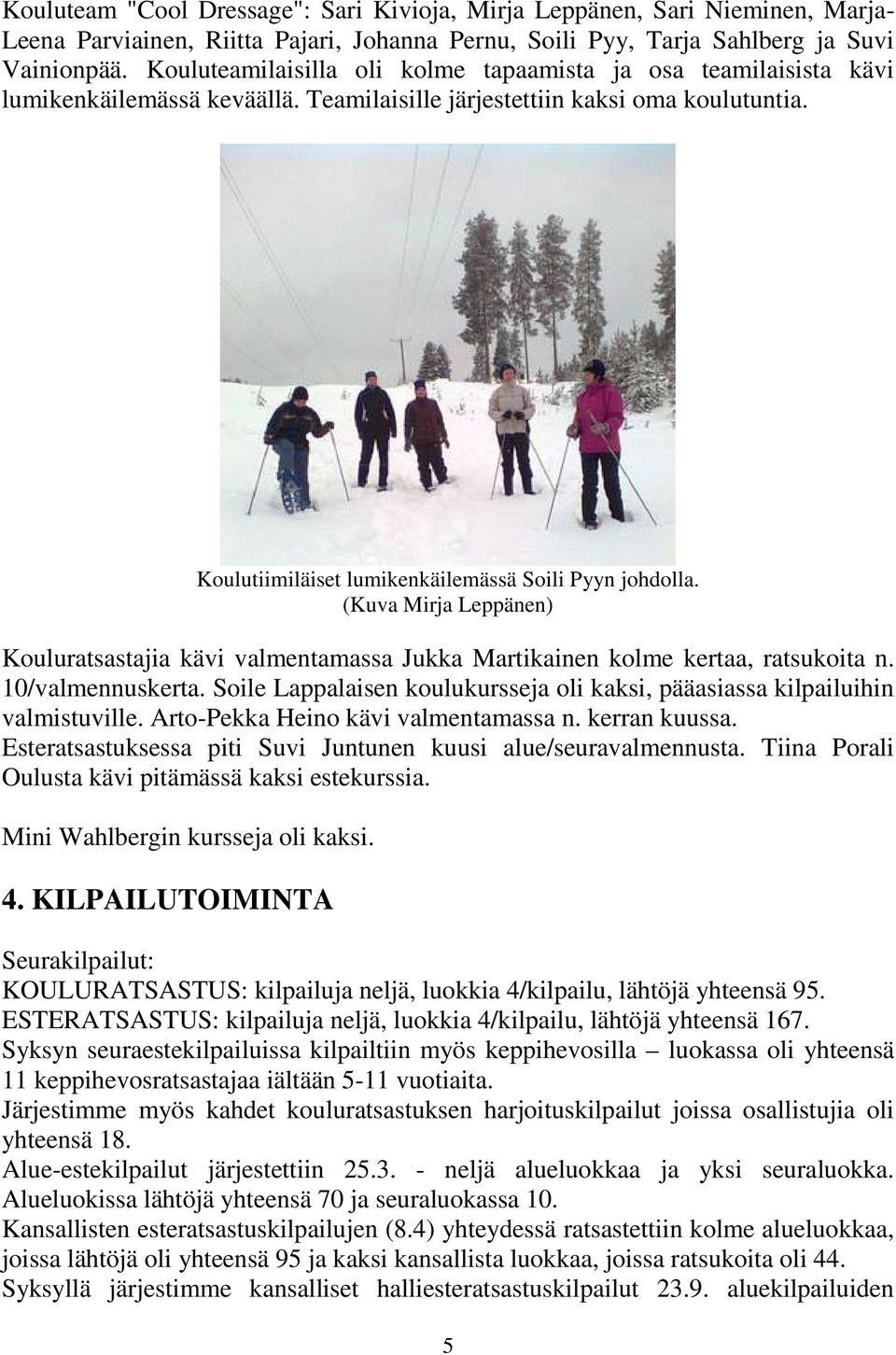 (Kuva Mirja Leppänen) Kouluratsastajia kävi valmentamassa Jukka Martikainen kolme kertaa, ratsukoita n. 10/valmennuskerta.
