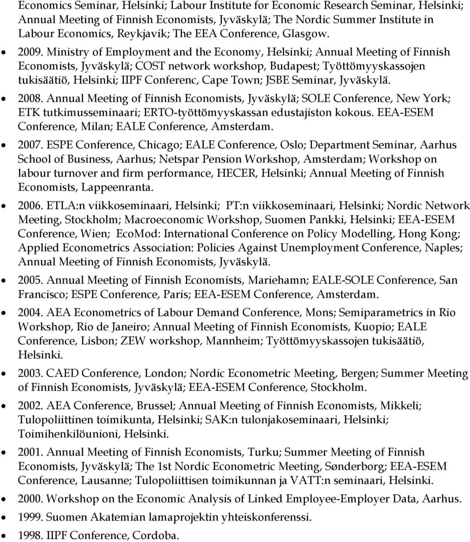 Ministry of Employment and the Economy, Helsinki; Annual Meeting of Finnish Economists, Jyväskylä; COST network workshop, Budapest; Työttömyyskassojen tukisäätiö, Helsinki; IIPF Conferenc, Cape Town;