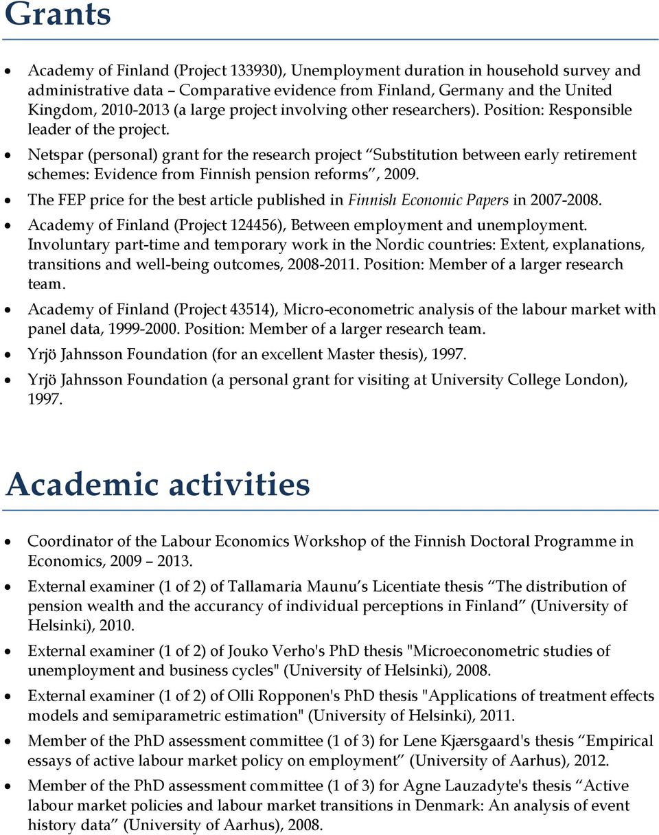 Netspar (personal) grant for the research project Substitution between early retirement schemes: Evidence from Finnish pension reforms, 2009.