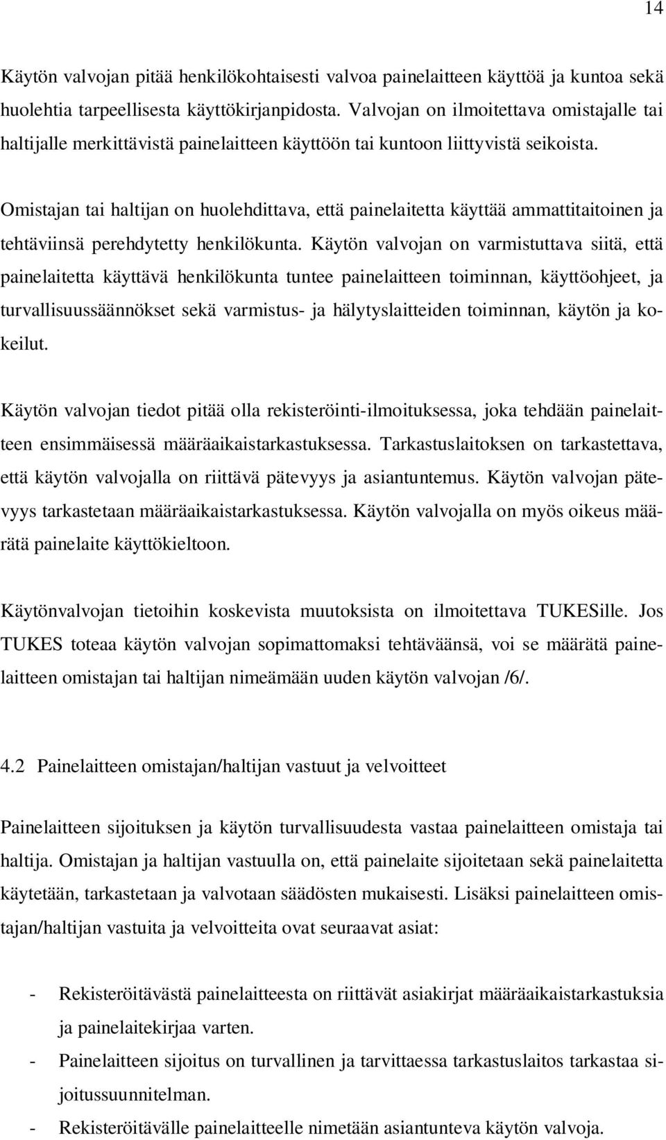 Omistajan tai haltijan on huolehdittava, että painelaitetta käyttää ammattitaitoinen ja tehtäviinsä perehdytetty henkilökunta.