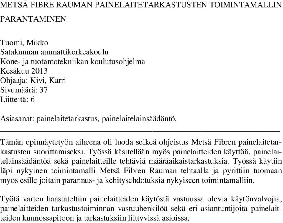 Työssä käsitellään myös painelaitteiden käyttöä, painelaitelainsäädäntöä sekä painelaitteille tehtäviä määräaikaistarkastuksia.