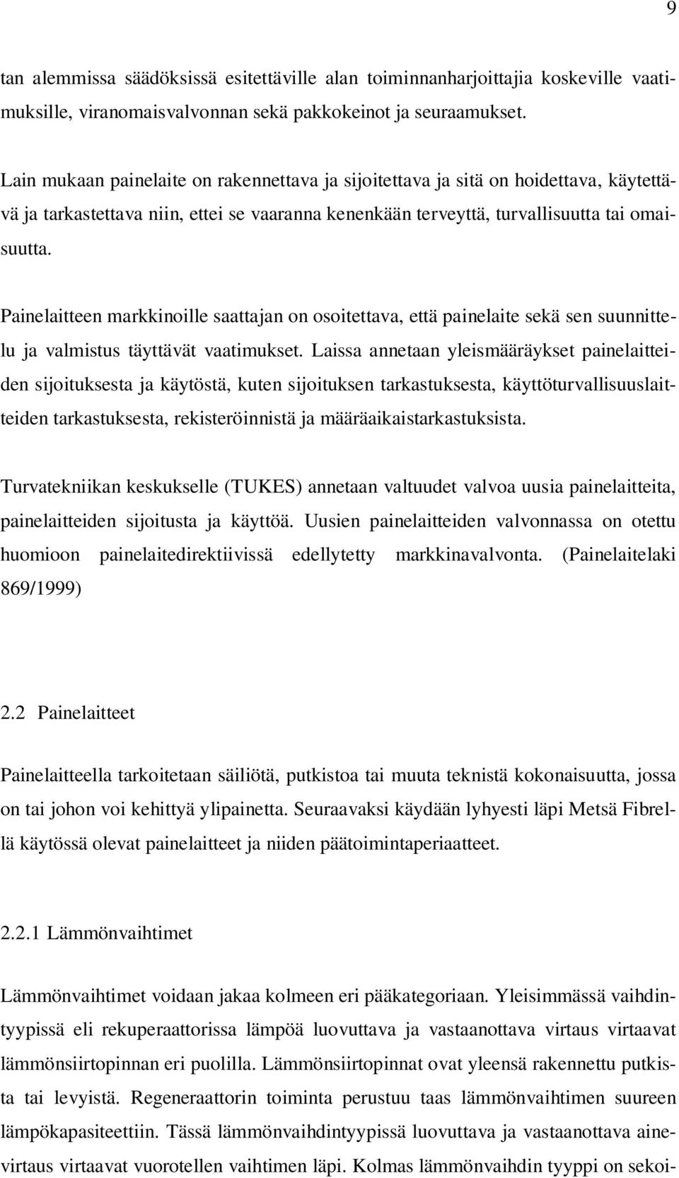 Painelaitteen markkinoille saattajan on osoitettava, että painelaite sekä sen suunnittelu ja valmistus täyttävät vaatimukset.