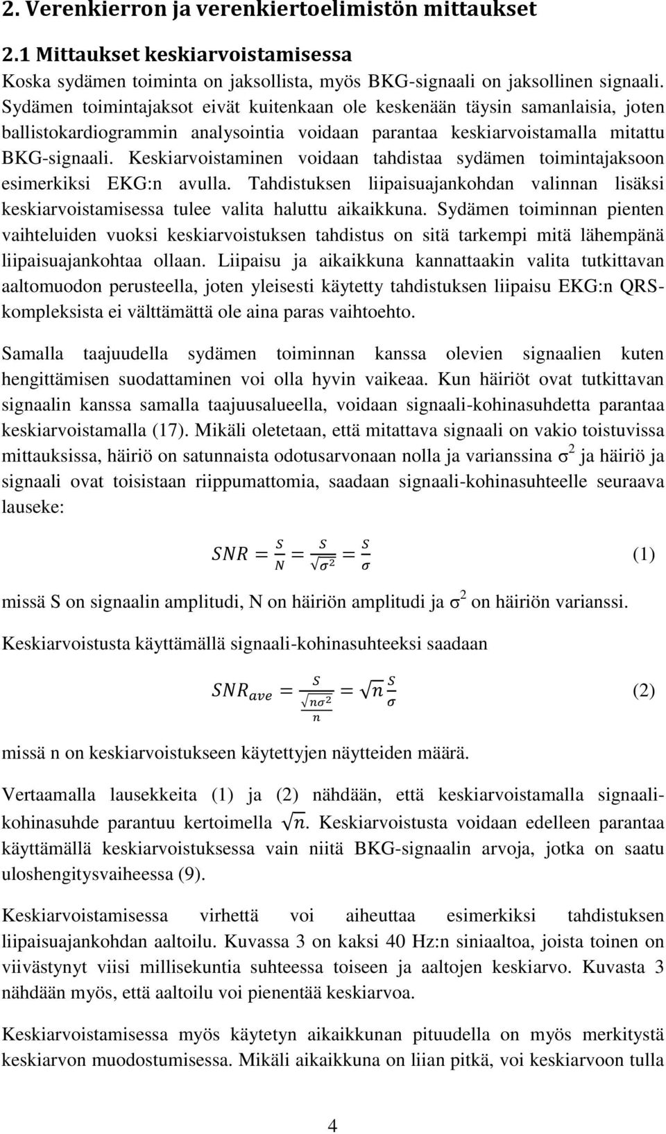 Keskiarvoistaminen voidaan tahdistaa sydämen toimintajaksoon esimerkiksi EKG:n avulla. Tahdistuksen liipaisuajankohdan valinnan lisäksi keskiarvoistamisessa tulee valita haluttu aikaikkuna.