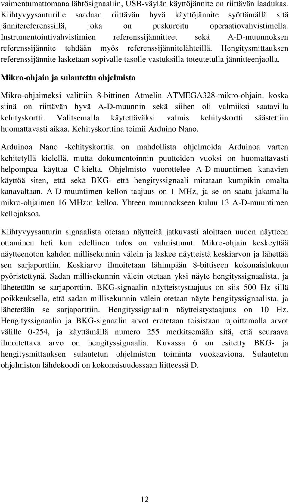 Instrumentointivahvistimien referenssijännitteet sekä A-D-muunnoksen referenssijännite tehdään myös referenssijännitelähteillä.