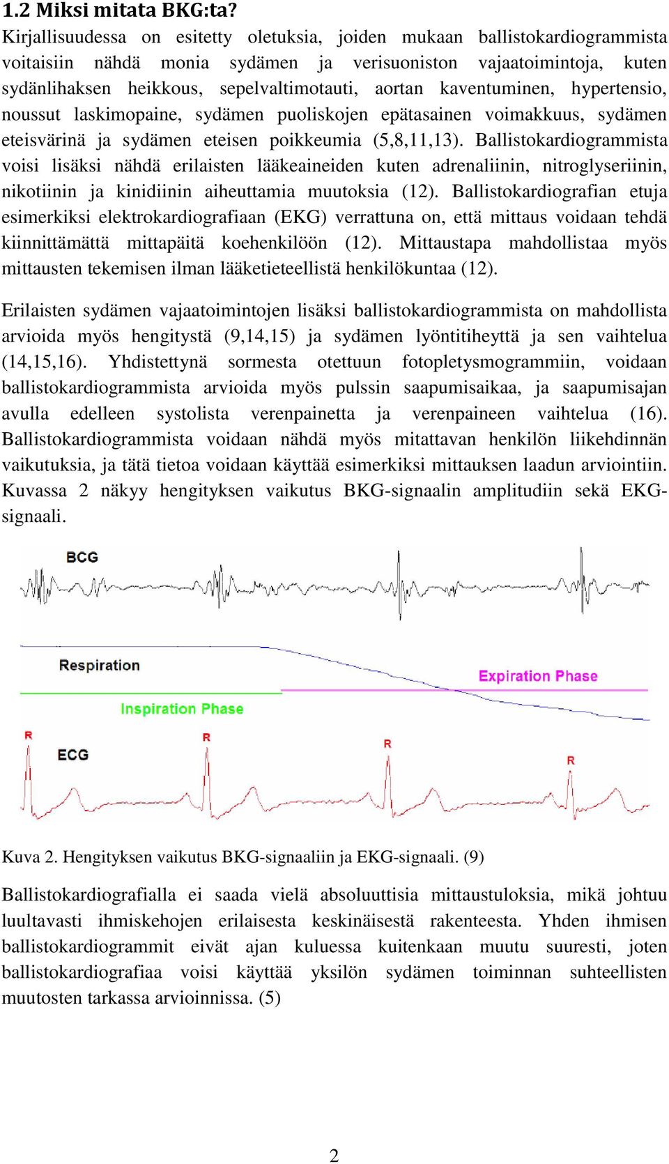 kaventuminen, hypertensio, noussut laskimopaine, sydämen puoliskojen epätasainen voimakkuus, sydämen eteisvärinä ja sydämen eteisen poikkeumia (5,8,11,13).