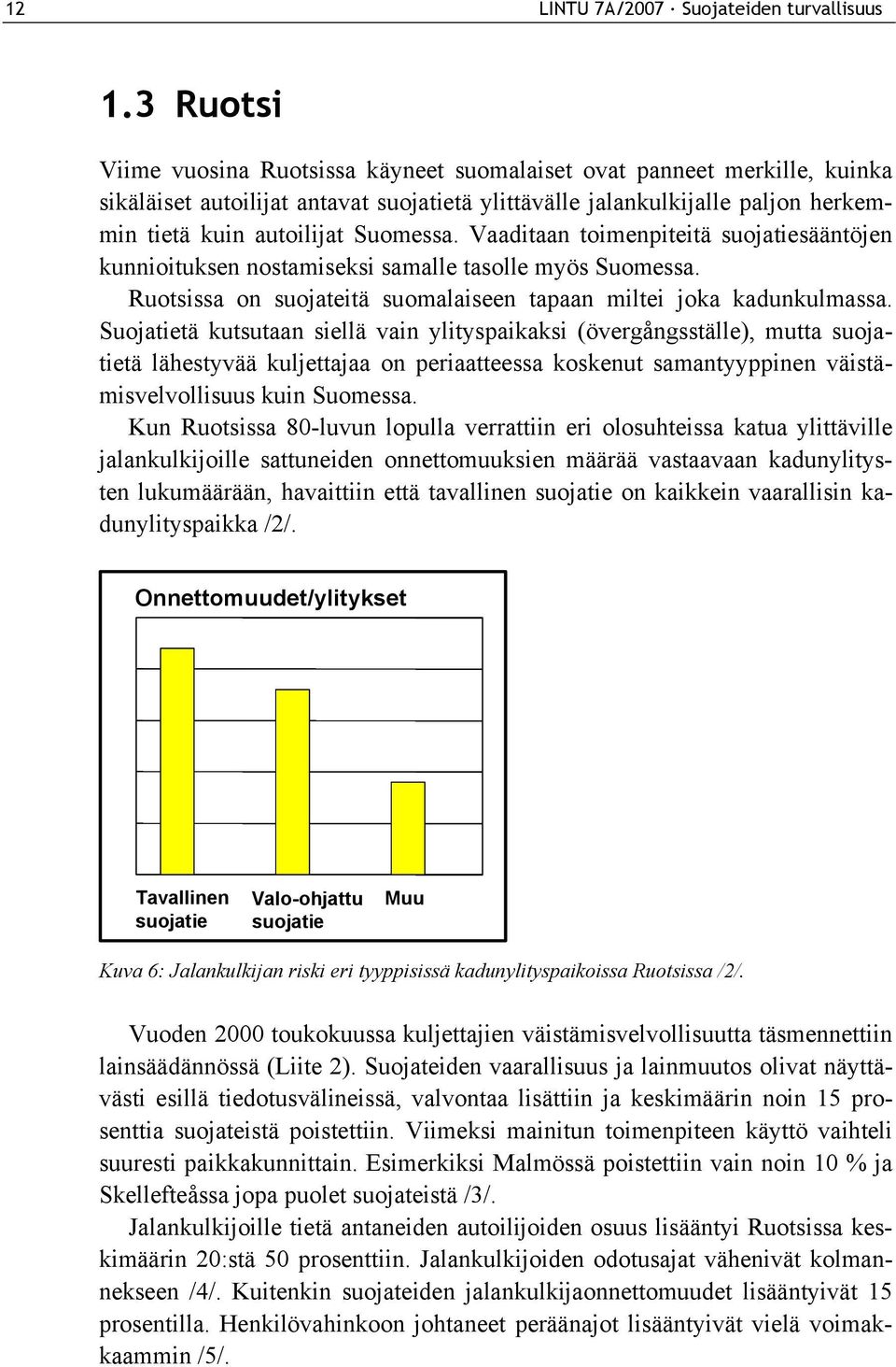 Vaaditaan toimenpiteitä suojatiesääntöjen kunnioituksen nostamiseksi samalle tasolle myös Suomessa. Ruotsissa on suojateitä suomalaiseen tapaan miltei joka kadunkulmassa.