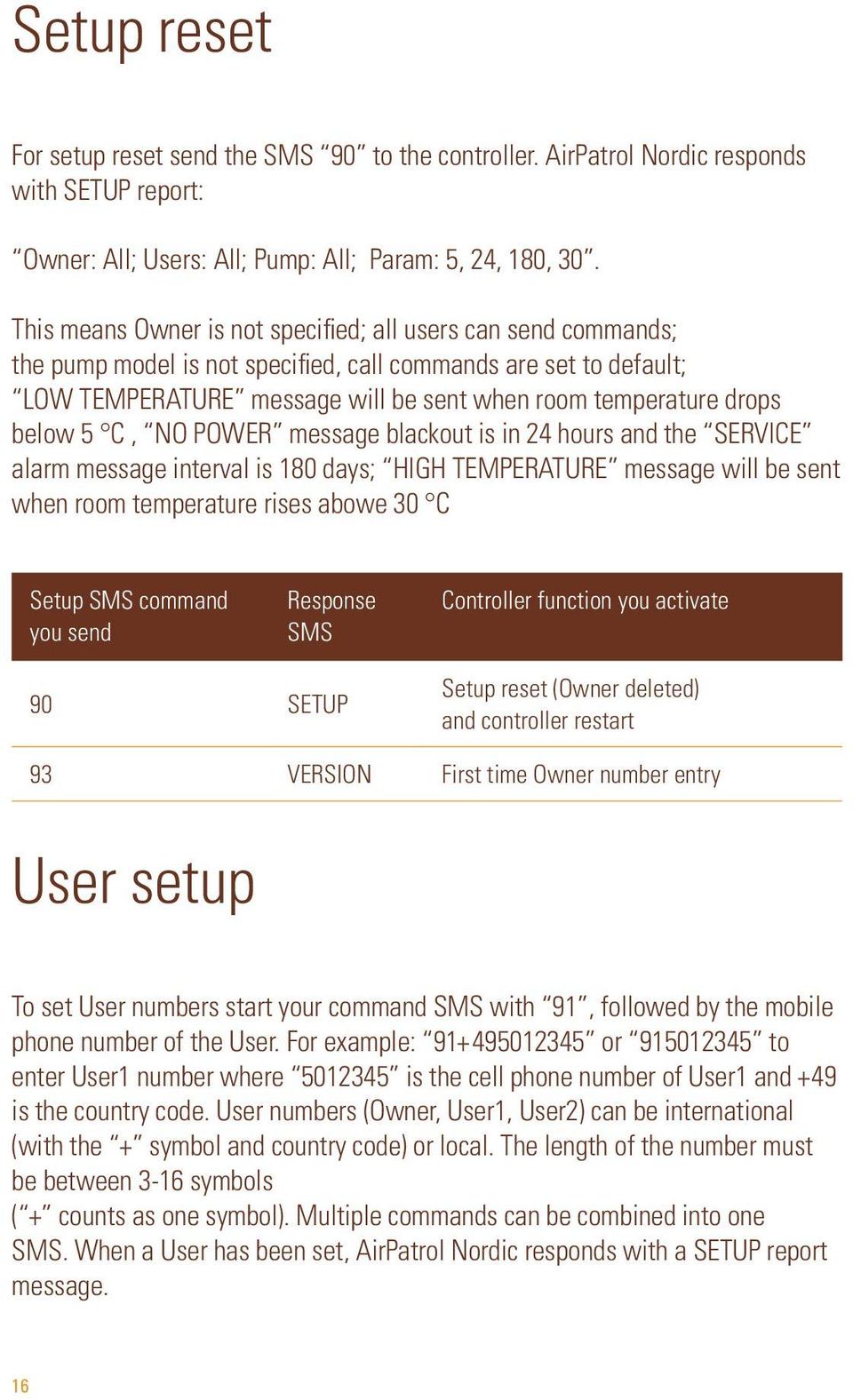 below 5 C, NO POWER message blackout is in 24 hours and the SERVICE alarm message interval is 180 days; HIGH TEMPERATURE message will be sent when room temperature rises abowe 30 C Setup SMS command