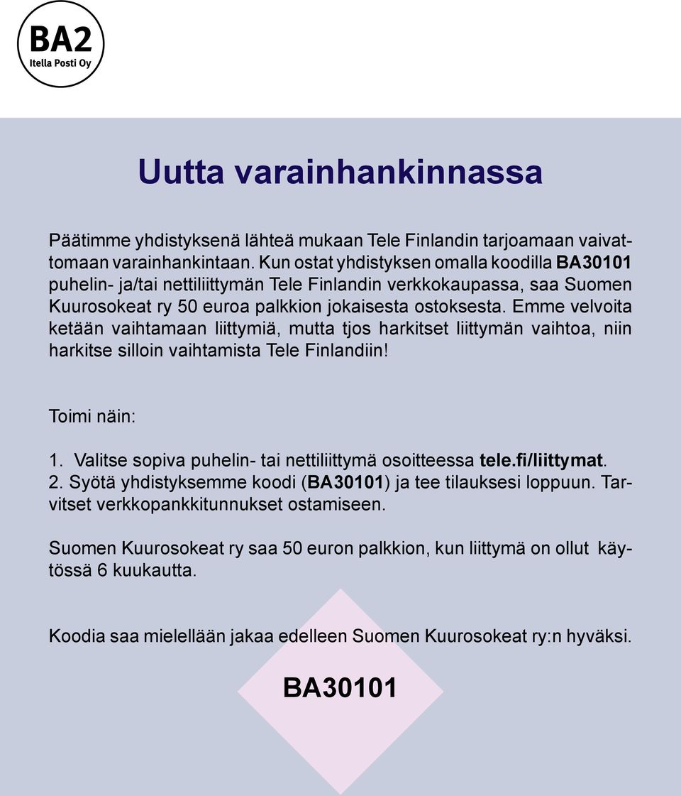 Emme velvoita ketään vaihtamaan liittymiä, mutta tjos harkitset liittymän vaihtoa, niin harkitse silloin vaihtamista Tele Finlandiin! Toimi näin: 1.