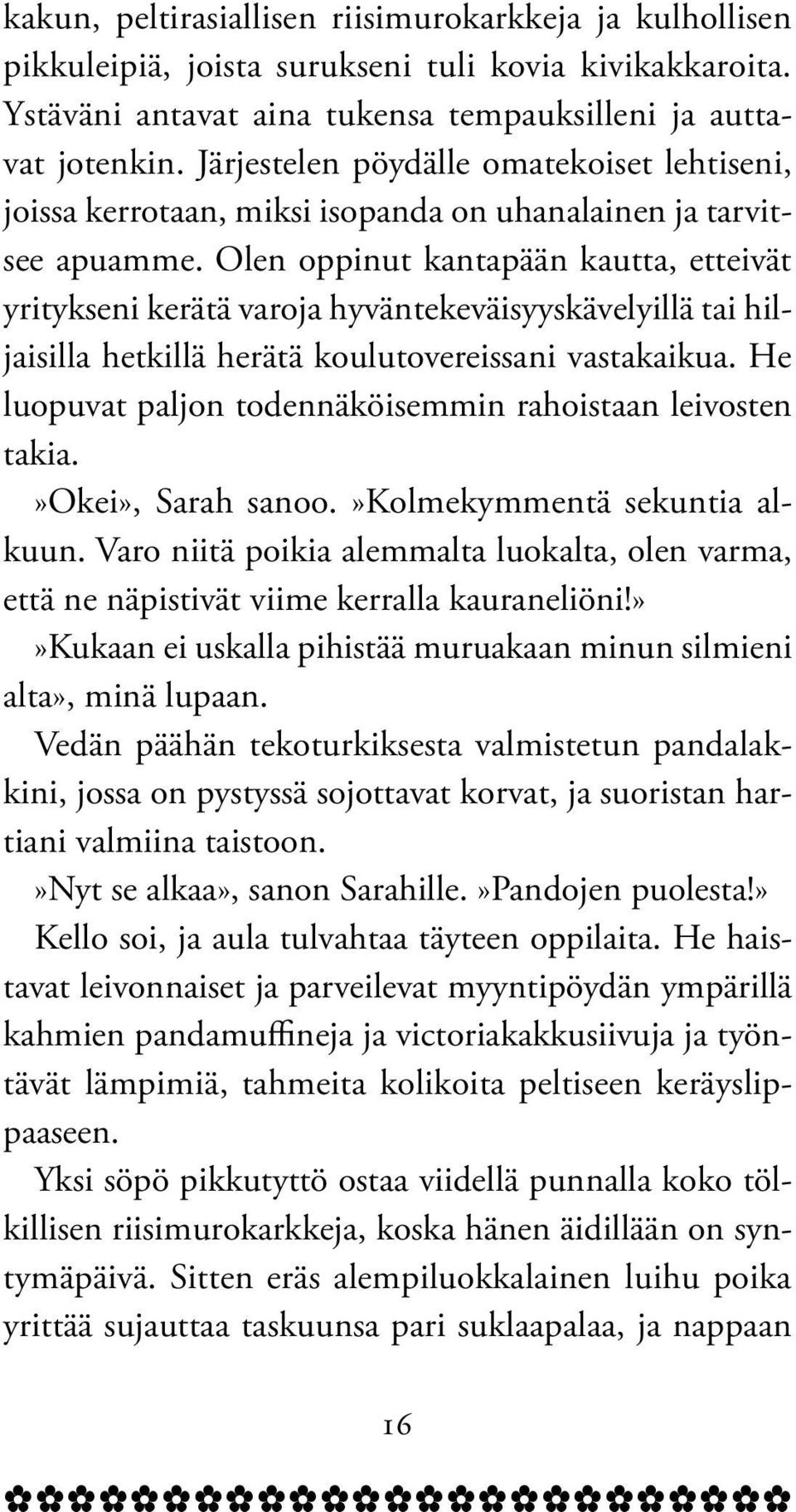 Olen oppinut kantapään kautta, etteivät yritykseni kerätä varoja hyväntekeväisyyskävelyillä tai hiljaisilla hetkillä herätä koulutovereissani vastakaikua.