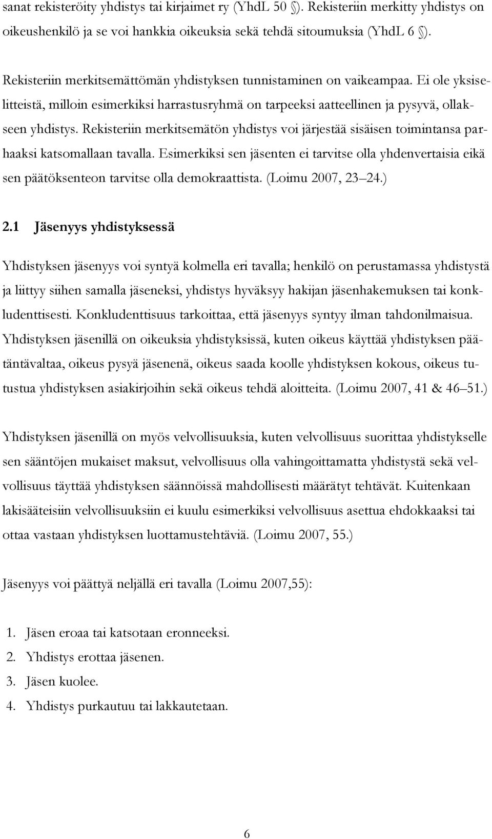 Rekisteriin merkitsemätön yhdistys voi järjestää sisäisen toimintansa parhaaksi katsomallaan tavalla.