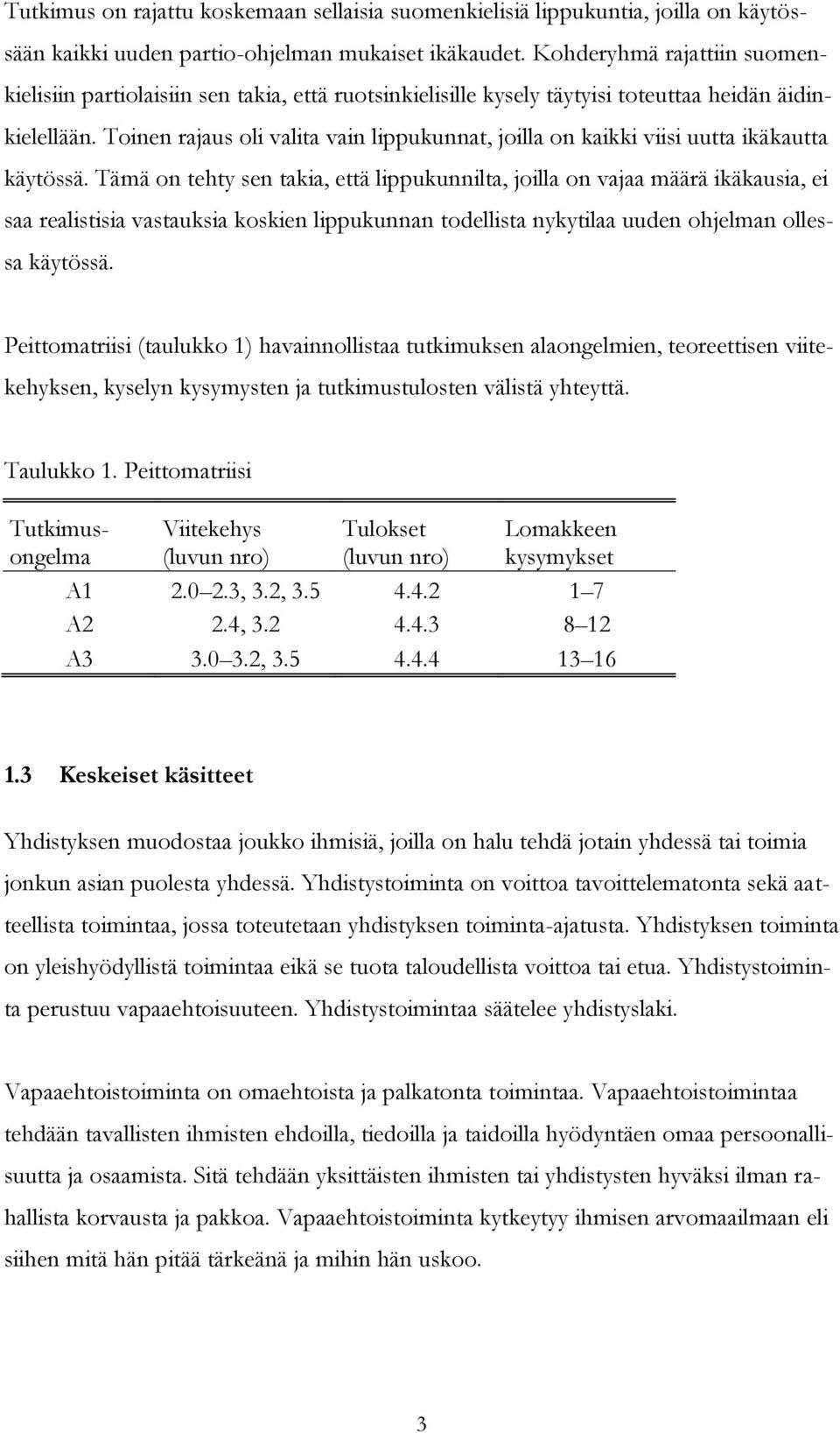 Toinen rajaus oli valita vain lippukunnat, joilla on kaikki viisi uutta ikäkautta käytössä.