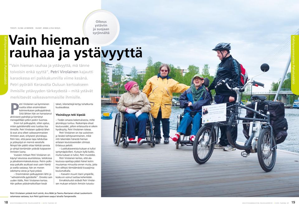 Oikeus ystäviin ja suojaan syrjinnältä Vain hieman rauhaa ja ystävyyttä Petri Virolainen sai kymmenen vuotta sitten ensimmäisen kolmirenkaisen polkupyöränsä.