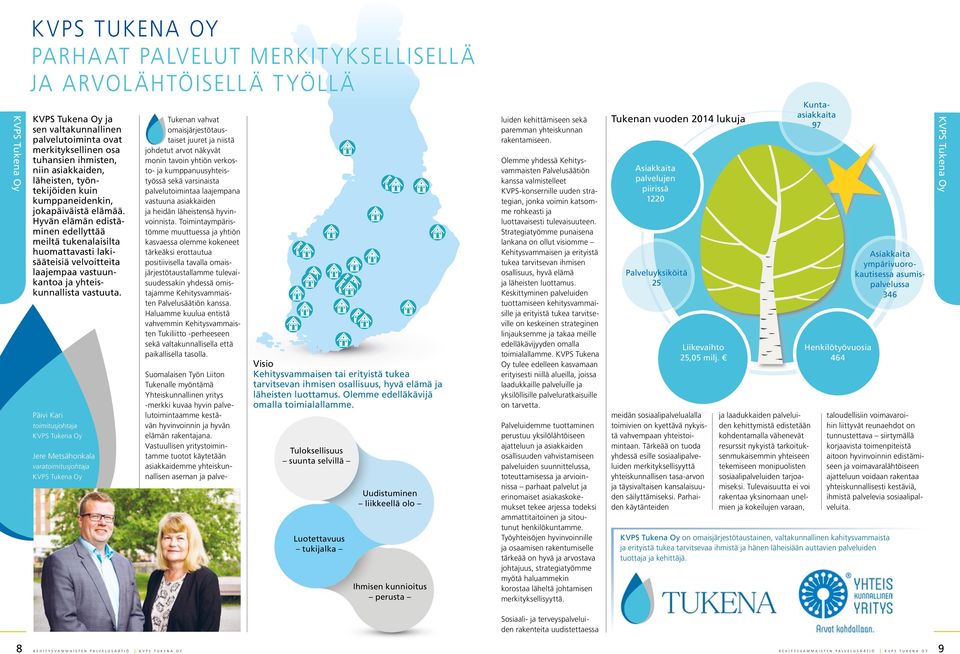 Päivi Kari toimitusjohtaja Jere Metsähonkala varatoimitusjohtaja Tukenan vahvat omaisjärjestötaustaiset juuret ja niistä johdetut arvot näkyvät monin tavoin yhtiön verkosto- ja kumppanuusyhteistyössä