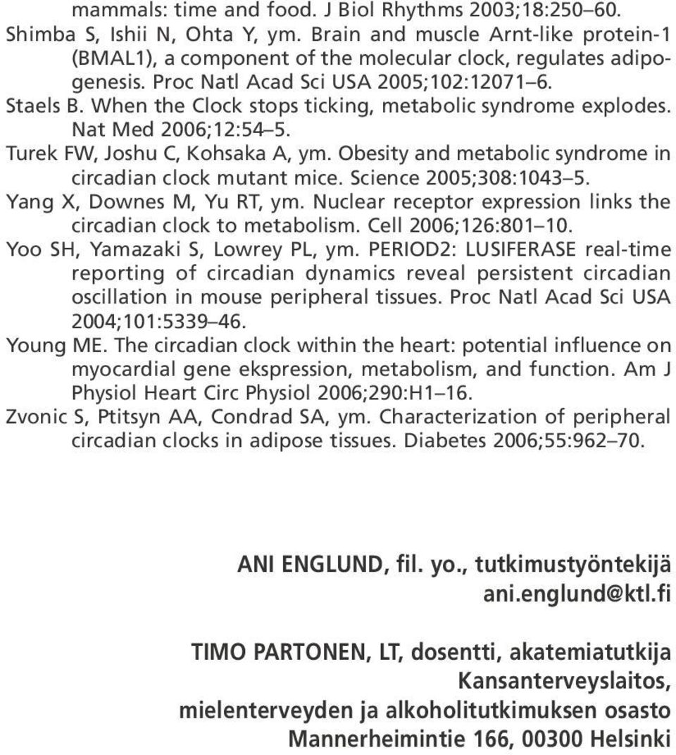 Obesity and metabolic syndrome in circadian clock mutant mice. Science 2005;308:1043 5. Yang X, Downes M, Yu RT, ym. Nuclear receptor expression links the circadian clock to metabolism.