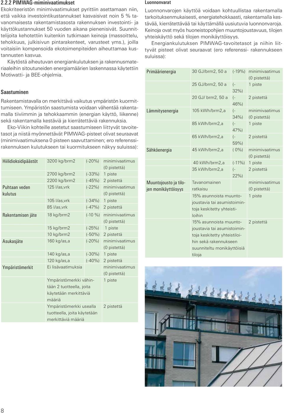 ), joilla voitaisiin kompensoida ekotoimenpiteiden aiheuttamaa kustannusten kasvua.