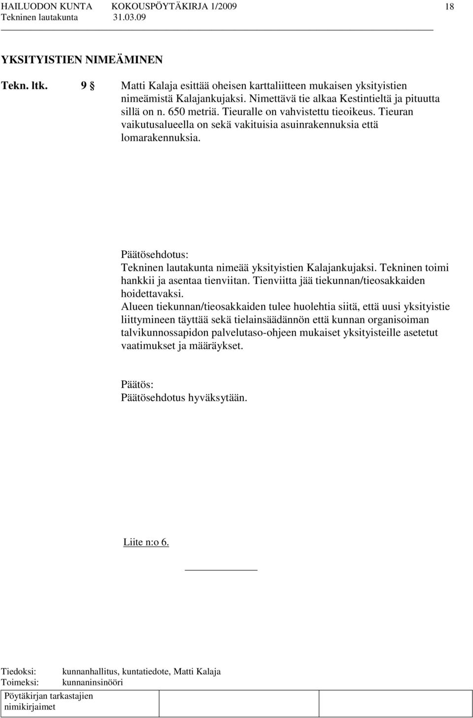 Tekninen toimi hankkii ja asentaa tienviitan. Tienviitta jää tiekunnan/tieosakkaiden hoidettavaksi.