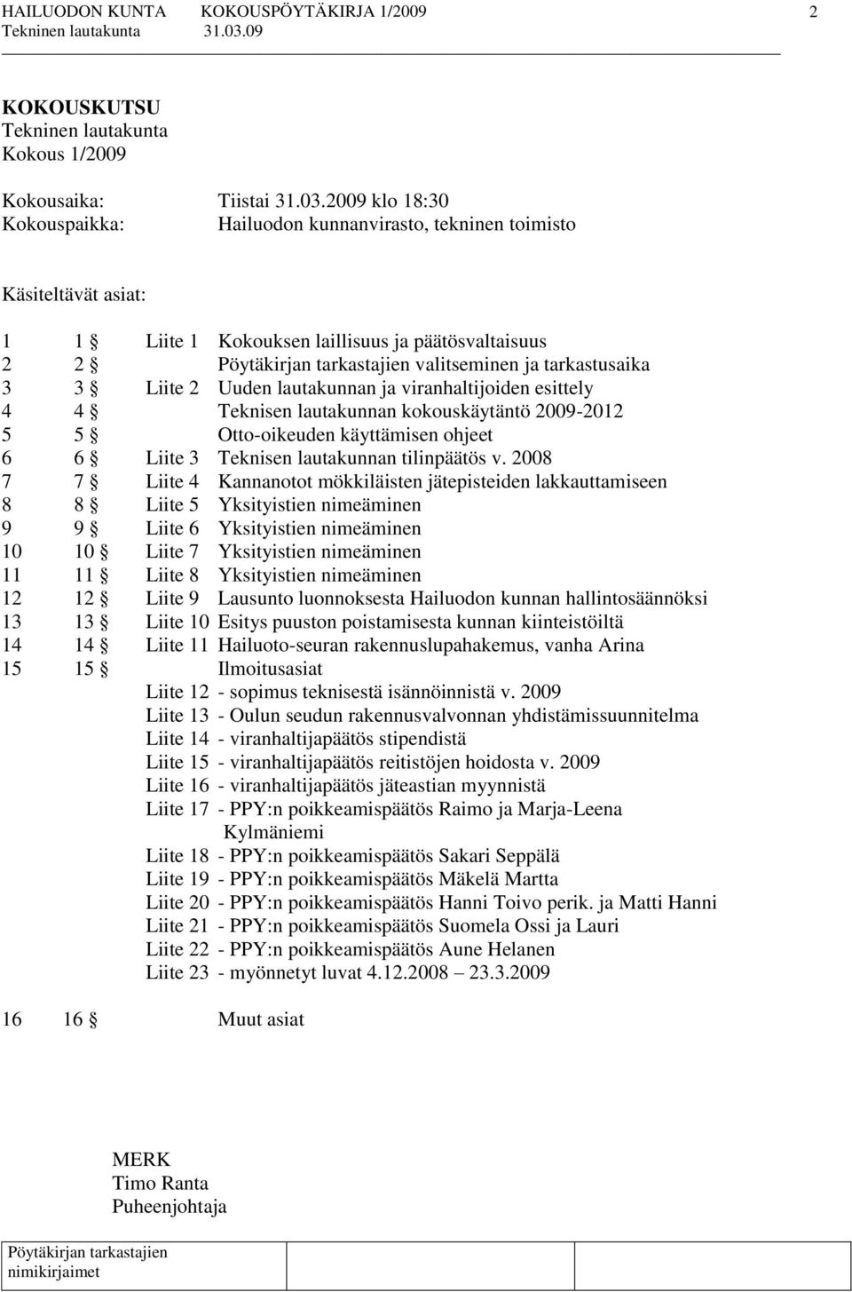 lautakunnan ja viranhaltijoiden esittely 4 4 Teknisen lautakunnan kokouskäytäntö 2009-2012 5 5 Otto-oikeuden käyttämisen ohjeet 6 6 Liite 3 Teknisen lautakunnan tilinpäätös v.