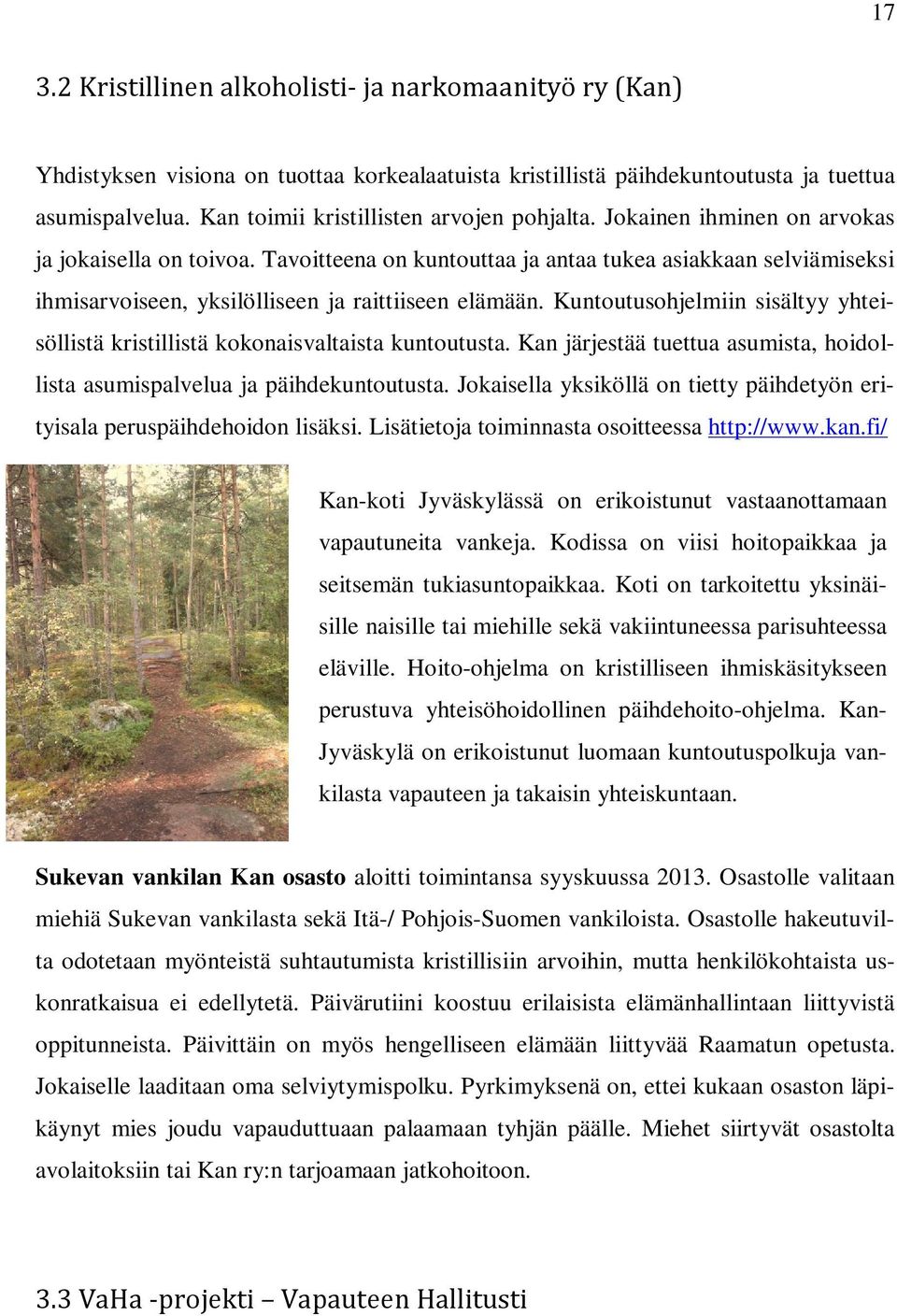 Tavoitteena on kuntouttaa ja antaa tukea asiakkaan selviämiseksi ihmisarvoiseen, yksilölliseen ja raittiiseen elämään.