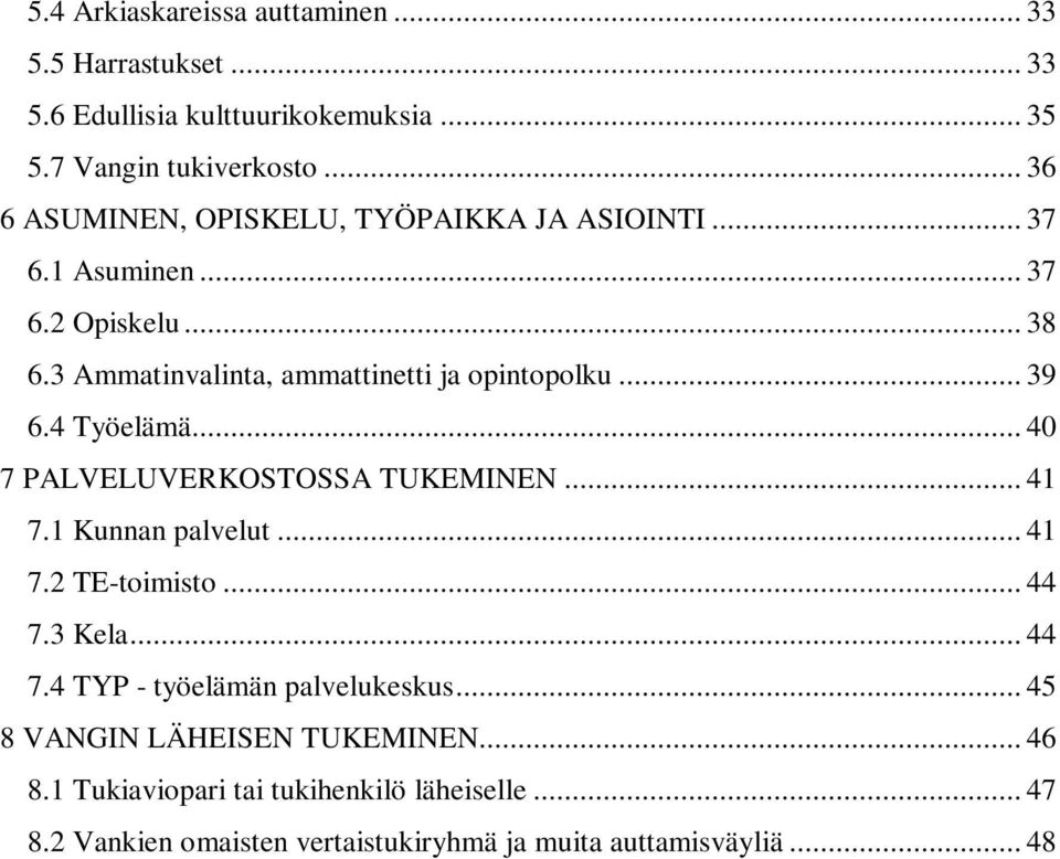 .. 39 6.4 Työelämä... 40 7 PALVELUVERKOSTOSSA TUKEMINEN... 41 7.1 Kunnan palvelut... 41 7.2 TE-toimisto... 44 7.3 Kela... 44 7.4 TYP - työelämän palvelukeskus.