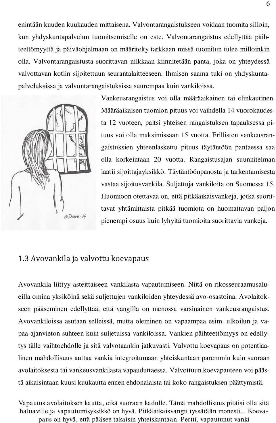 Valvontarangaistusta suorittavan nilkkaan kiinnitetään panta, joka on yhteydessä valvottavan kotiin sijoitettuun seurantalaitteeseen.