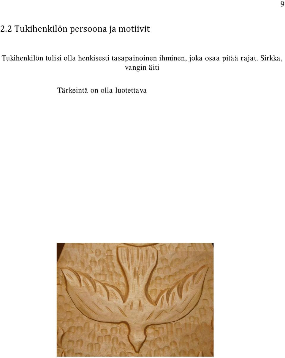 Meillä kaikilla on omat ongelmamme, eikä täysin eheätä ihmistä ole olemassakaan. Kuitenkin on tärkeää, että tietyt pääasiat ovat kunnossa.