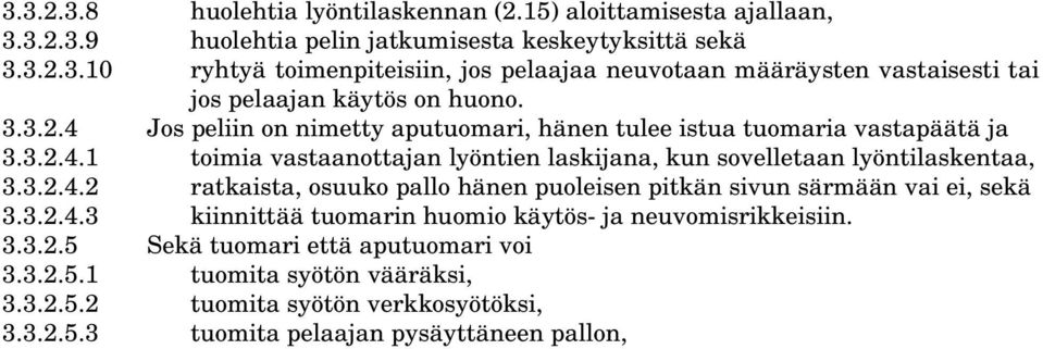 3.2.4.3 kiinnittää tuomarin huomio käytös ja neuvomisrikkeisiin. 3.3.2.5 Sekä tuomari että aputuomari voi 3.3.2.5.1 tuomita syötön vääräksi, 3.3.2.5.2 tuomita syötön verkkosyötöksi, 3.