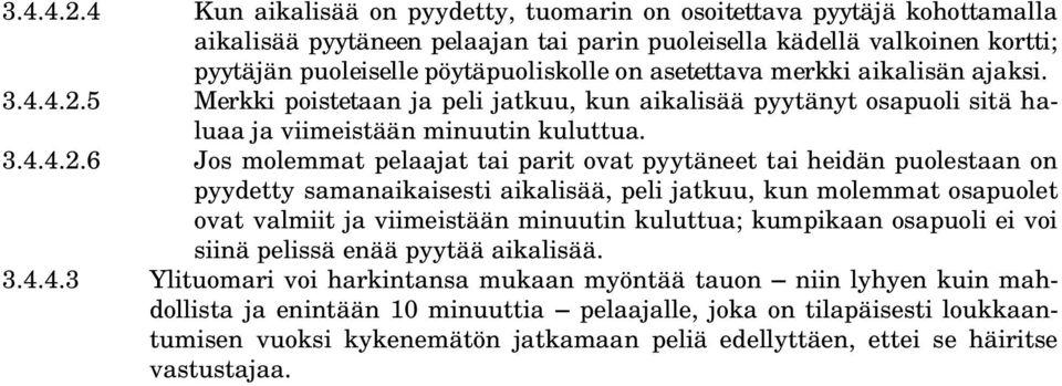 asetettava merkki aikalisän ajaksi. 5 Merkki poistetaan ja peli jatkuu, kun aikalisää pyytänyt osapuoli sitä haluaa ja viimeistään minuutin kuluttua.