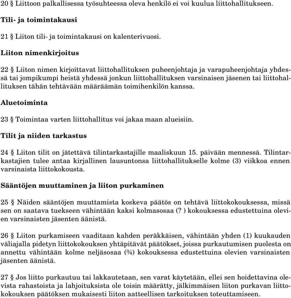 liittohallituksen tähän tehtävään määräämän toimihenkilön kanssa. Aluetoiminta 23 Toimintaa varten liittohallitus voi jakaa maan alueisiin.