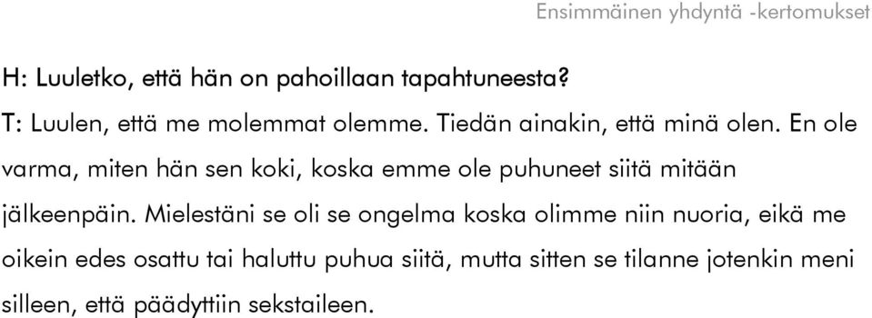 En ole varma, miten hän sen koki, koska emme ole puhuneet siitä mitään jälkeenpäin.