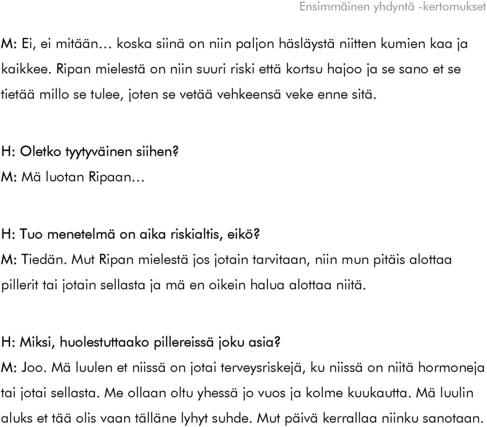 M: Mä luotan Ripaan H: Tuo menetelmä on aika riskialtis, eikö? M: Tiedän.