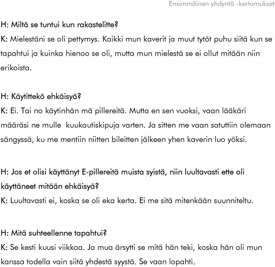 Tai no käytinhän mä pillereitä. Mutta en sen vuoksi, vaan lääkäri määräsi ne mulle kuukautiskipuja varten.