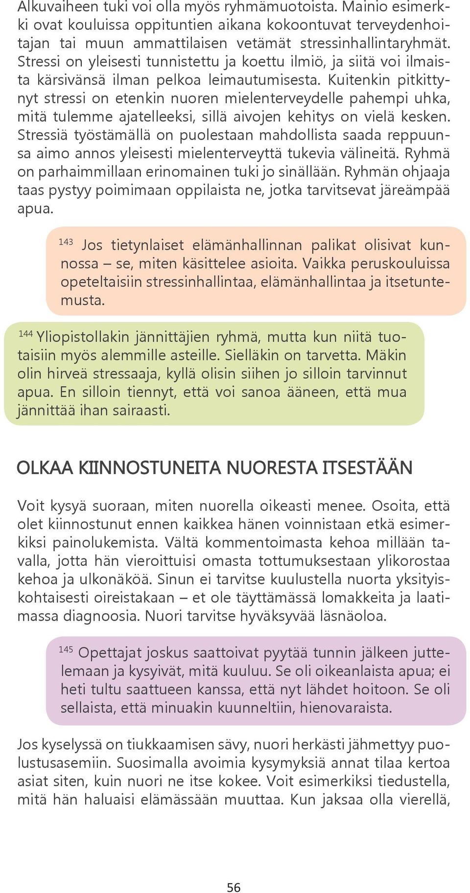 Kuitenkin pitkittynyt stressi on etenkin nuoren mielenterveydelle pahempi uhka, mitä tulemme ajatelleeksi, sillä aivojen kehitys on vielä kesken.