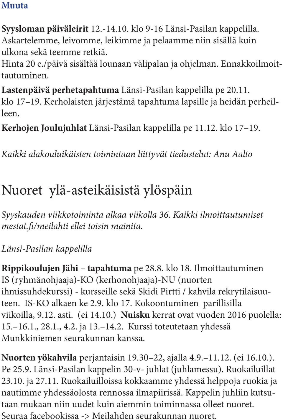 Kerholaisten järjestämä tapahtuma lapsille ja heidän perheilleen. Kerhojen Joulujuhlat Länsi-Pasilan kappelilla pe 11.12. klo 17 19.